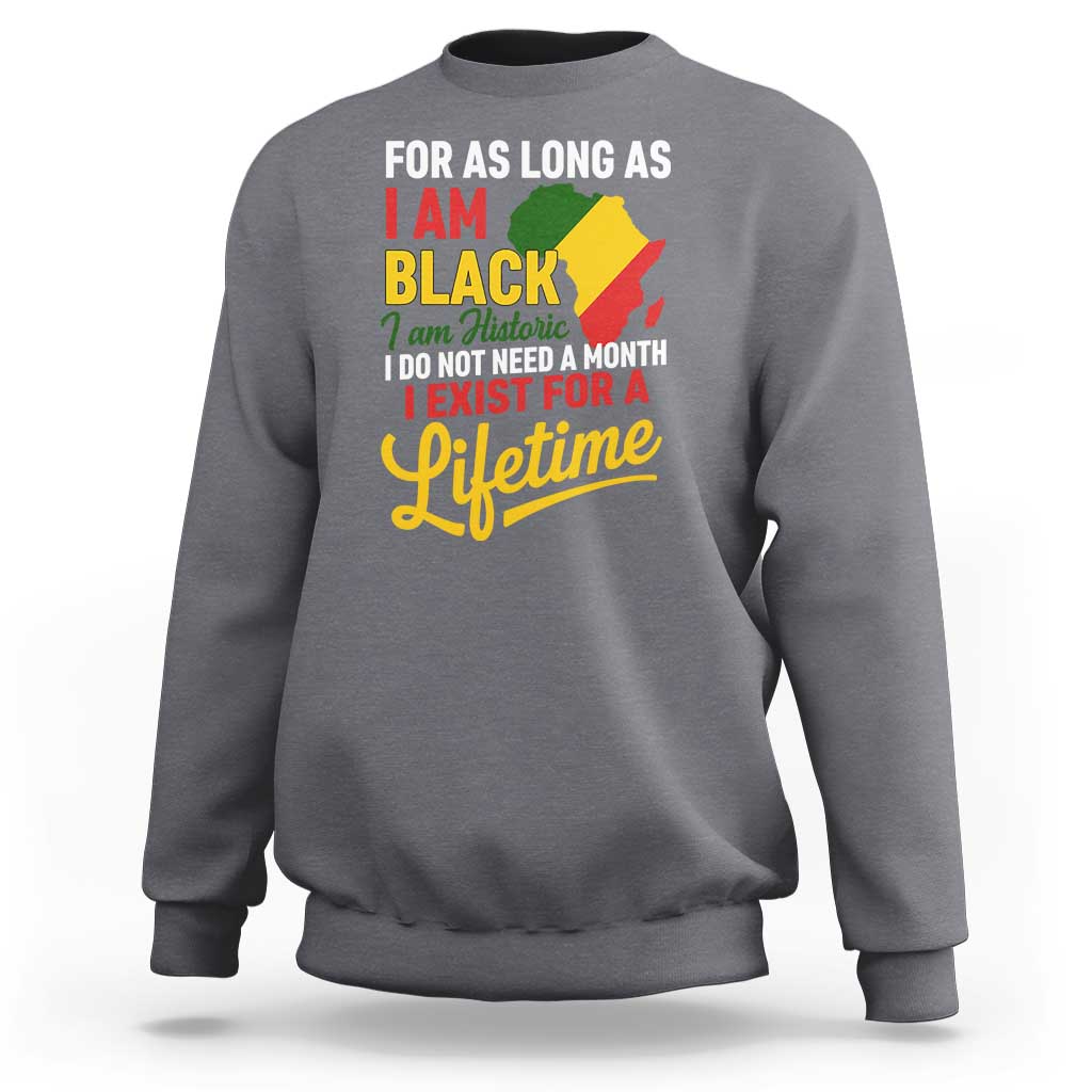 I Am Black History I Exist for a Lifetime Sweatshirt Black Pride African American Empowerment