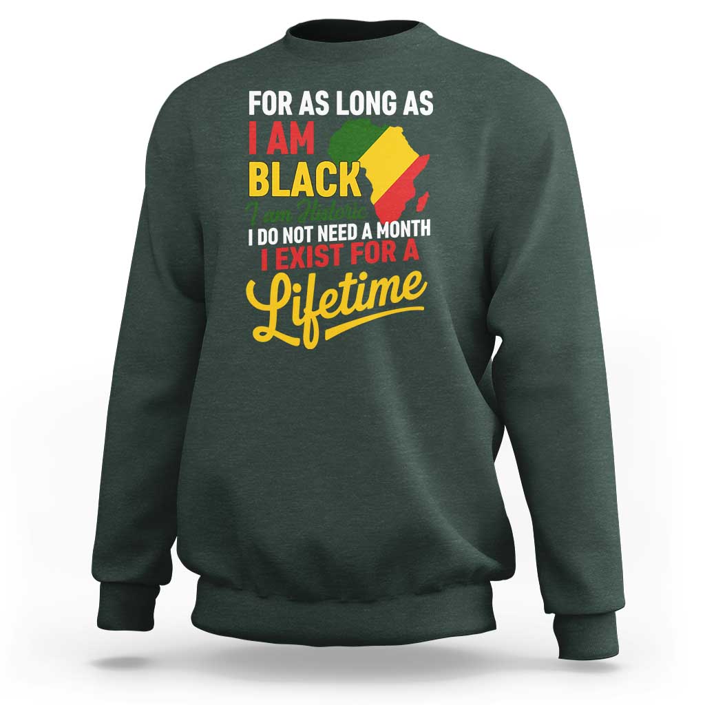 I Am Black History I Exist for a Lifetime Sweatshirt Black Pride African American Empowerment