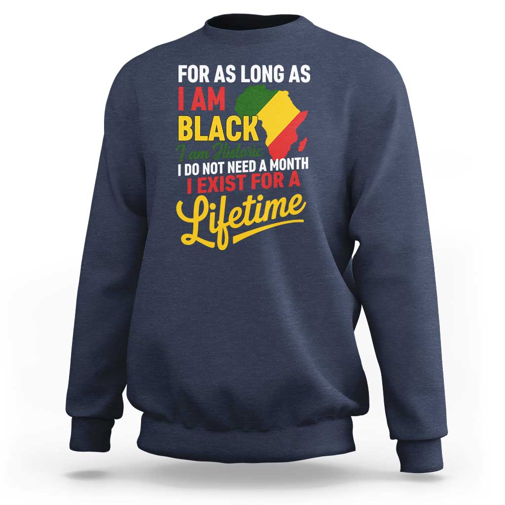 I Am Black History I Exist for a Lifetime Sweatshirt Black Pride African American Empowerment