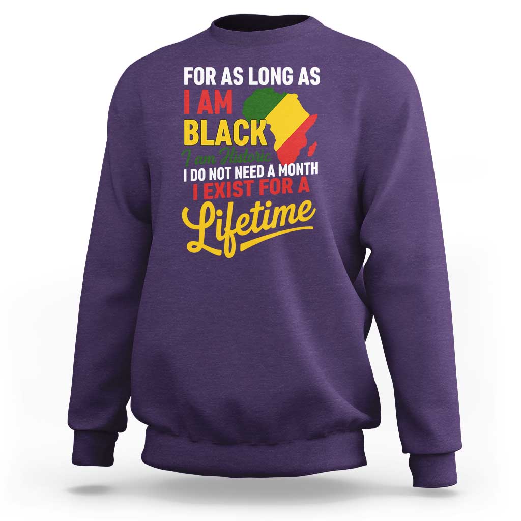 I Am Black History I Exist for a Lifetime Sweatshirt Black Pride African American Empowerment