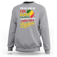 I Am Black History I Exist for a Lifetime Sweatshirt Black Pride African American Empowerment