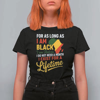 I Am Black History I Exist for a Lifetime T Shirt For Women Black Pride African American Empowerment