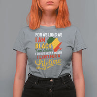 I Am Black History I Exist for a Lifetime T Shirt For Women Black Pride African American Empowerment