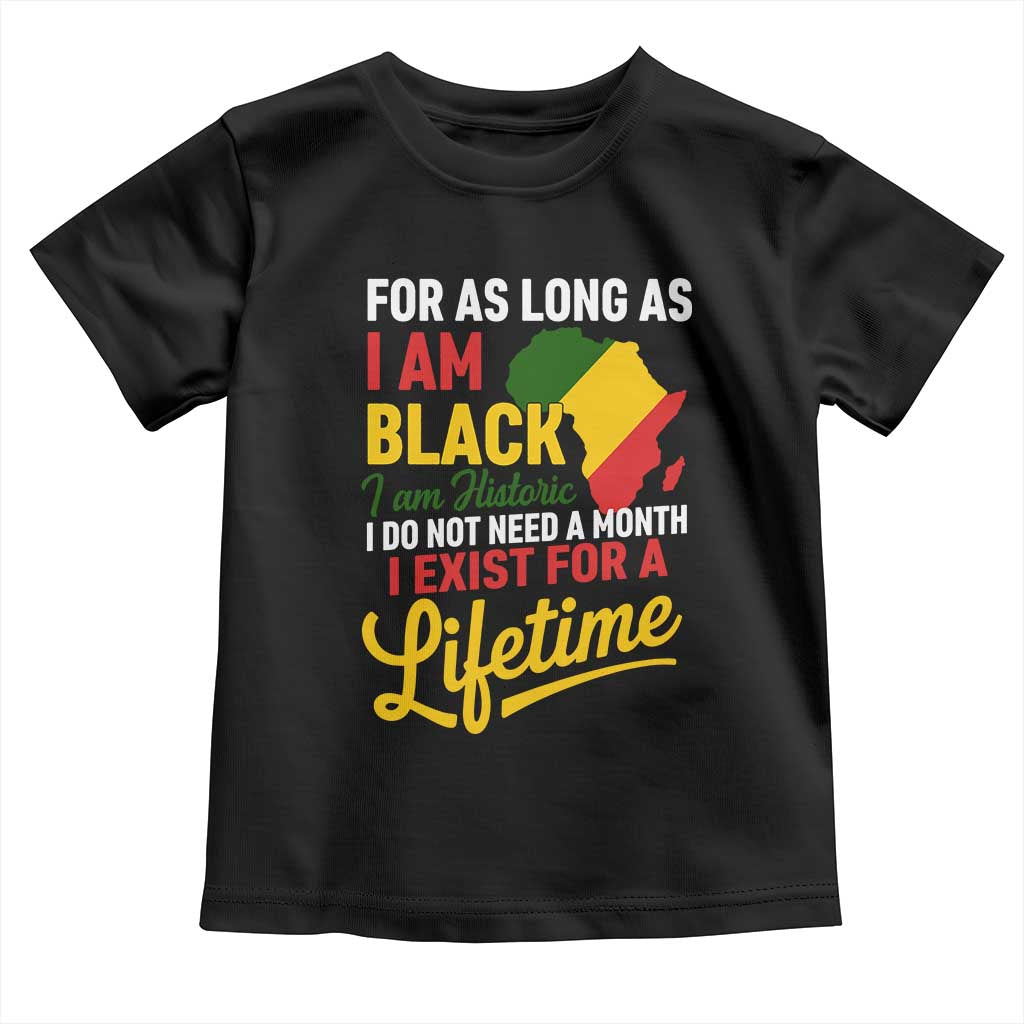 I Am Black History I Exist for a Lifetime Toddler T Shirt Black Pride African American Empowerment