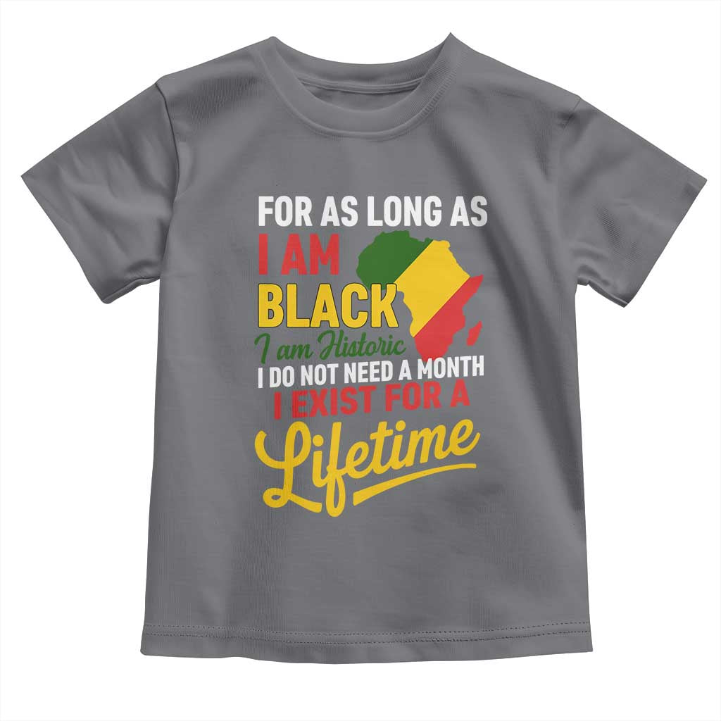 I Am Black History I Exist for a Lifetime Toddler T Shirt Black Pride African American Empowerment