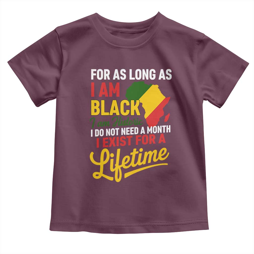 I Am Black History I Exist for a Lifetime Toddler T Shirt Black Pride African American Empowerment