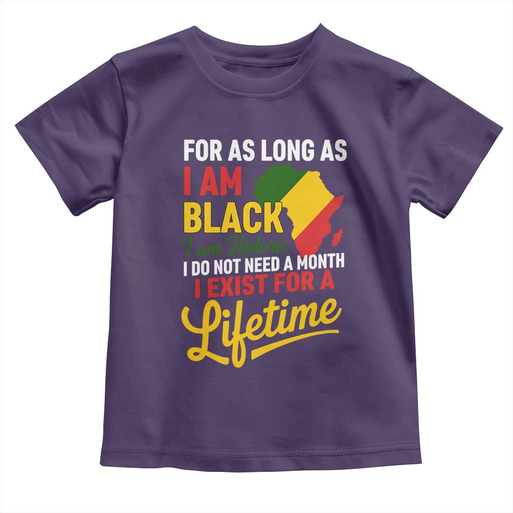 I Am Black History I Exist for a Lifetime Toddler T Shirt Black Pride African American Empowerment