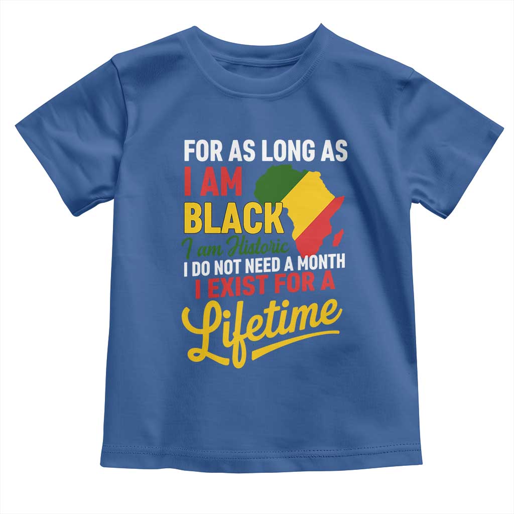 I Am Black History I Exist for a Lifetime Toddler T Shirt Black Pride African American Empowerment
