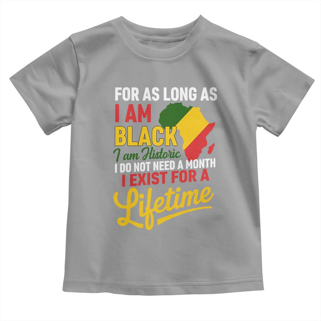 I Am Black History I Exist for a Lifetime Toddler T Shirt Black Pride African American Empowerment