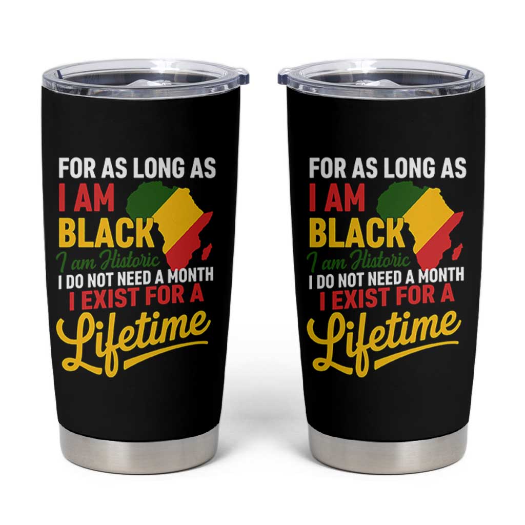 I Am Black History I Exist for a Lifetime Tumbler Cup Black Pride African American Empowerment