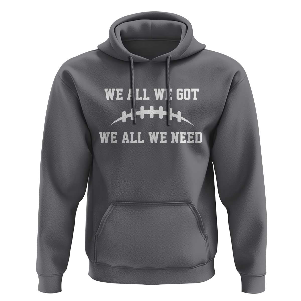 We All We Got We All We Need Motivational Hoodie Football Stitch Graphic Game Day