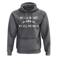 We All We Got We All We Need Motivational Hoodie Football Stitch Graphic Game Day