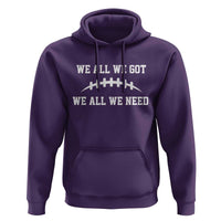 We All We Got We All We Need Motivational Hoodie Football Stitch Graphic Game Day