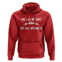 We All We Got We All We Need Motivational Hoodie Football Stitch Graphic Game Day