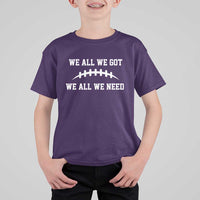 We All We Got We All We Need Motivational T Shirt For Kid Football Stitch Graphic Game Day