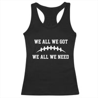 We All We Got We All We Need Motivational Racerback Tank Top Football Stitch Graphic Game Day