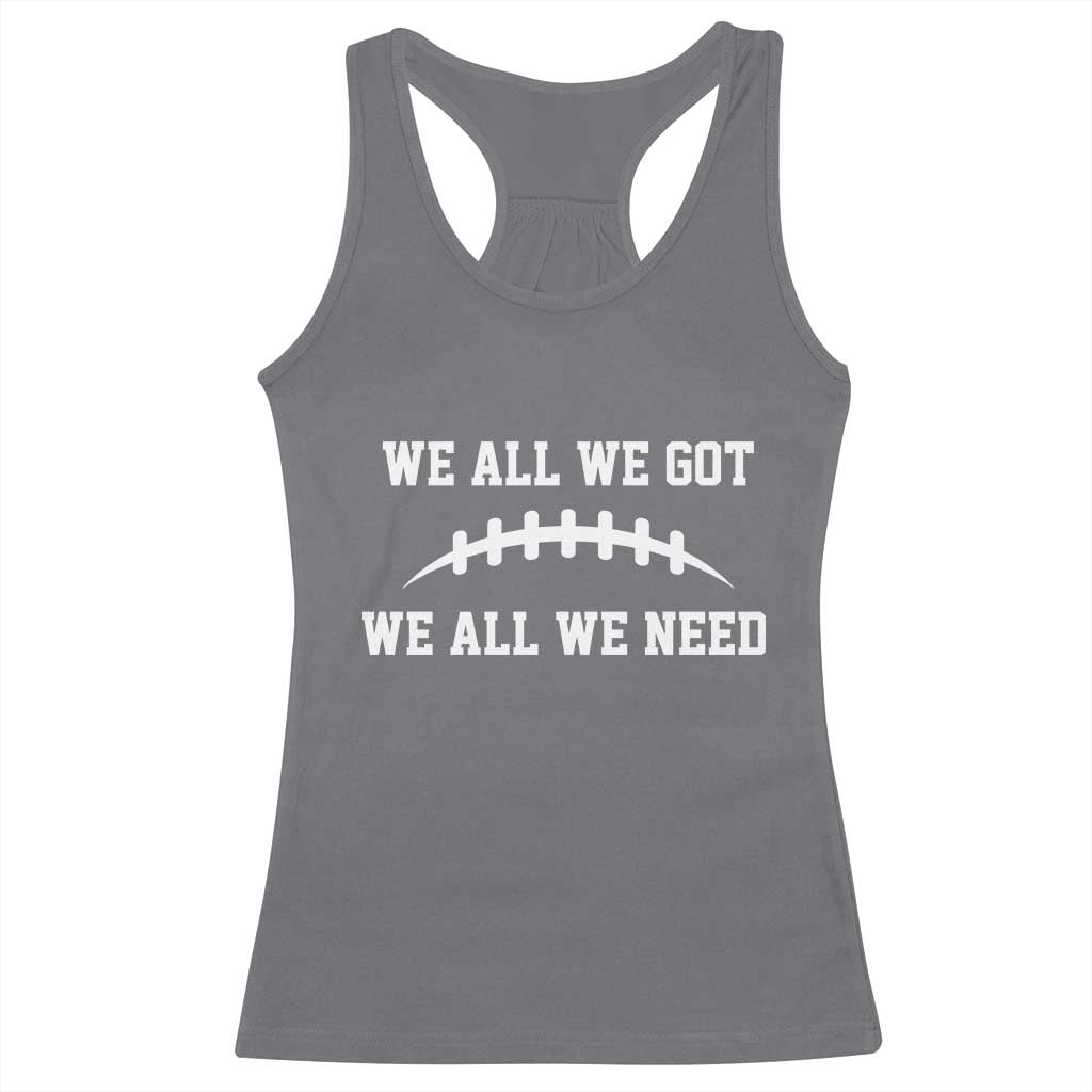 We All We Got We All We Need Motivational Racerback Tank Top Football Stitch Graphic Game Day