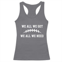 We All We Got We All We Need Motivational Racerback Tank Top Football Stitch Graphic Game Day