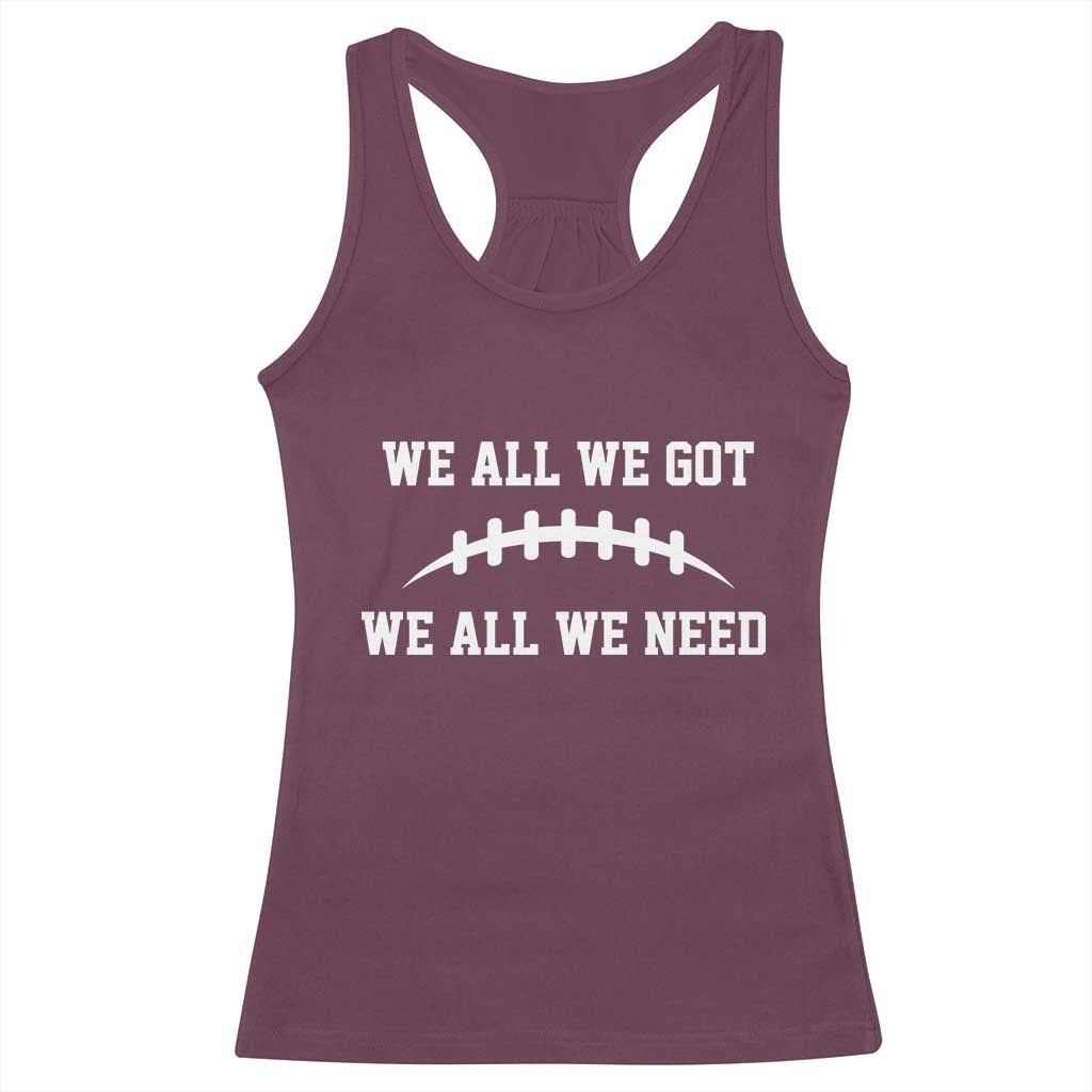 We All We Got We All We Need Motivational Racerback Tank Top Football Stitch Graphic Game Day