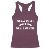 We All We Got We All We Need Motivational Racerback Tank Top Football Stitch Graphic Game Day
