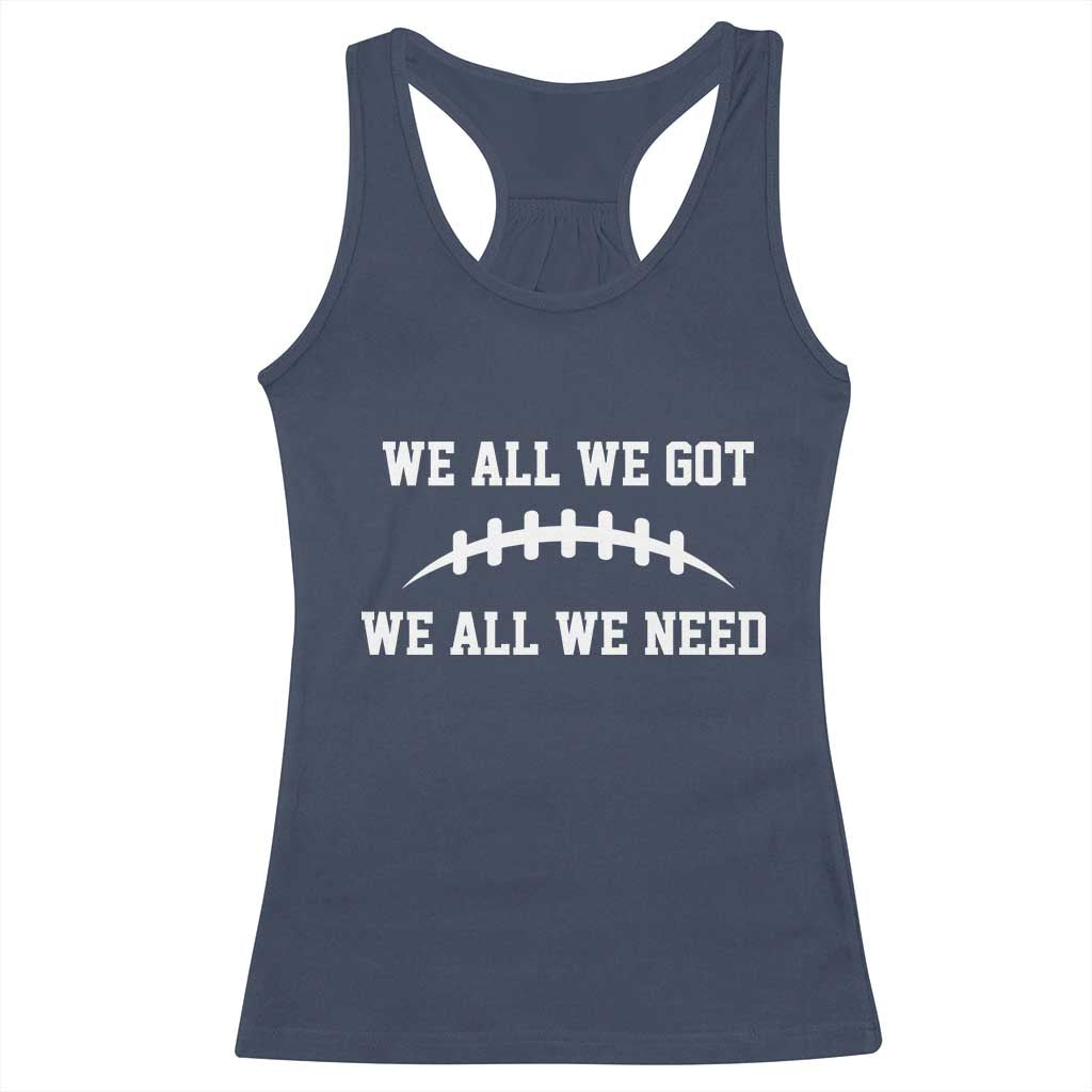 We All We Got We All We Need Motivational Racerback Tank Top Football Stitch Graphic Game Day