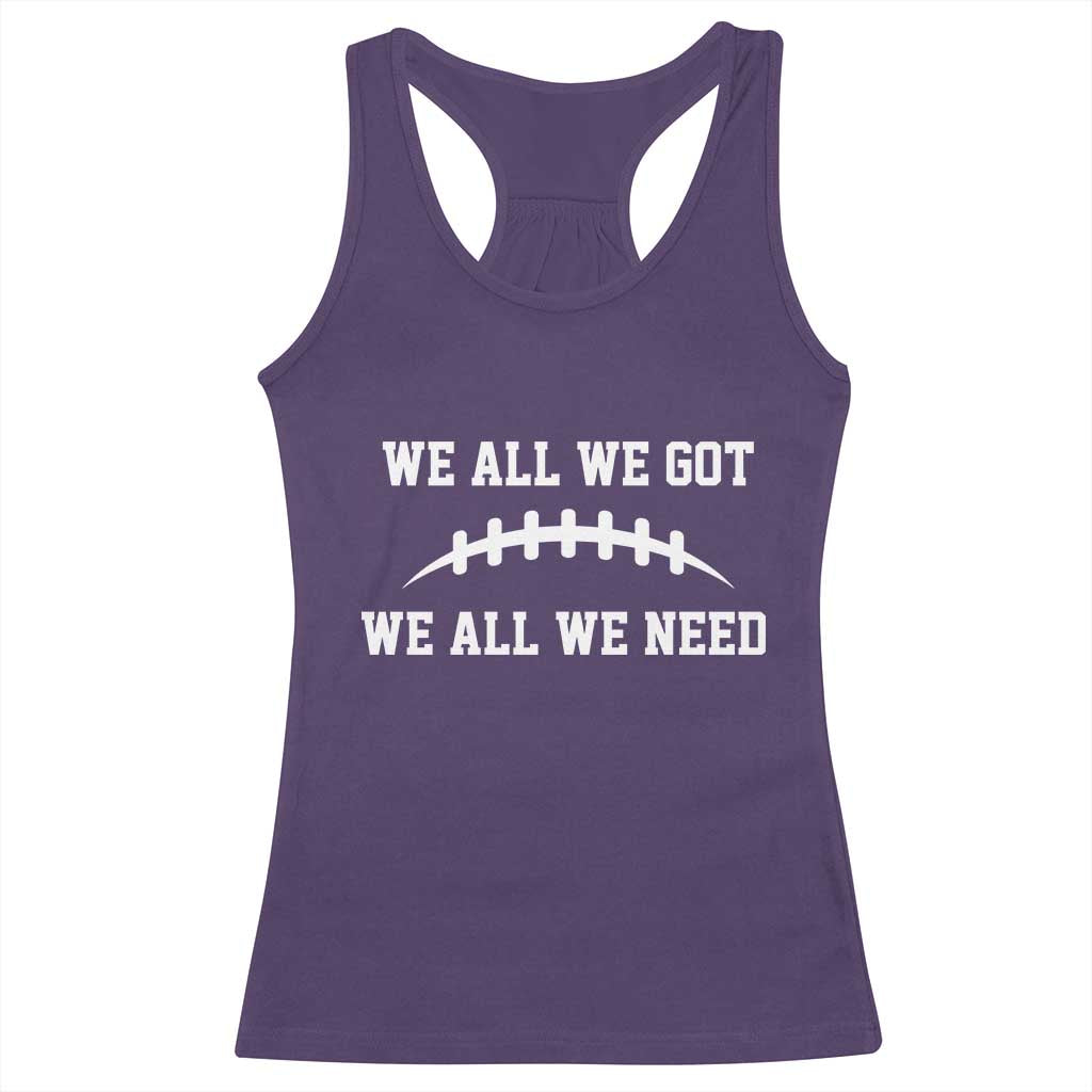 We All We Got We All We Need Motivational Racerback Tank Top Football Stitch Graphic Game Day
