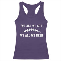 We All We Got We All We Need Motivational Racerback Tank Top Football Stitch Graphic Game Day