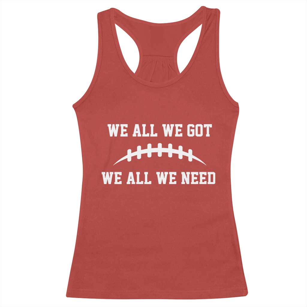 We All We Got We All We Need Motivational Racerback Tank Top Football Stitch Graphic Game Day