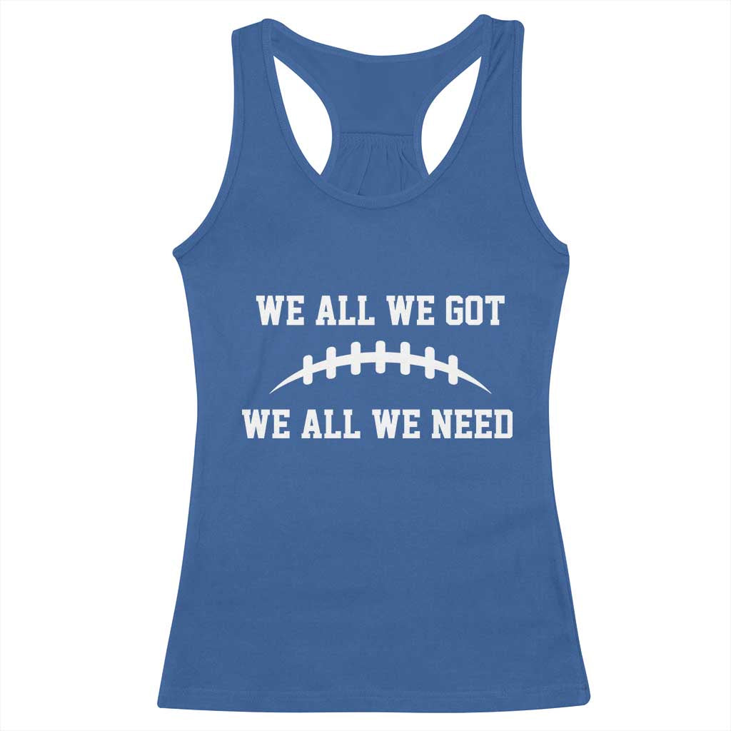 We All We Got We All We Need Motivational Racerback Tank Top Football Stitch Graphic Game Day