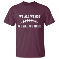 We All We Got We All We Need Motivational T Shirt Football Stitch Graphic Game Day