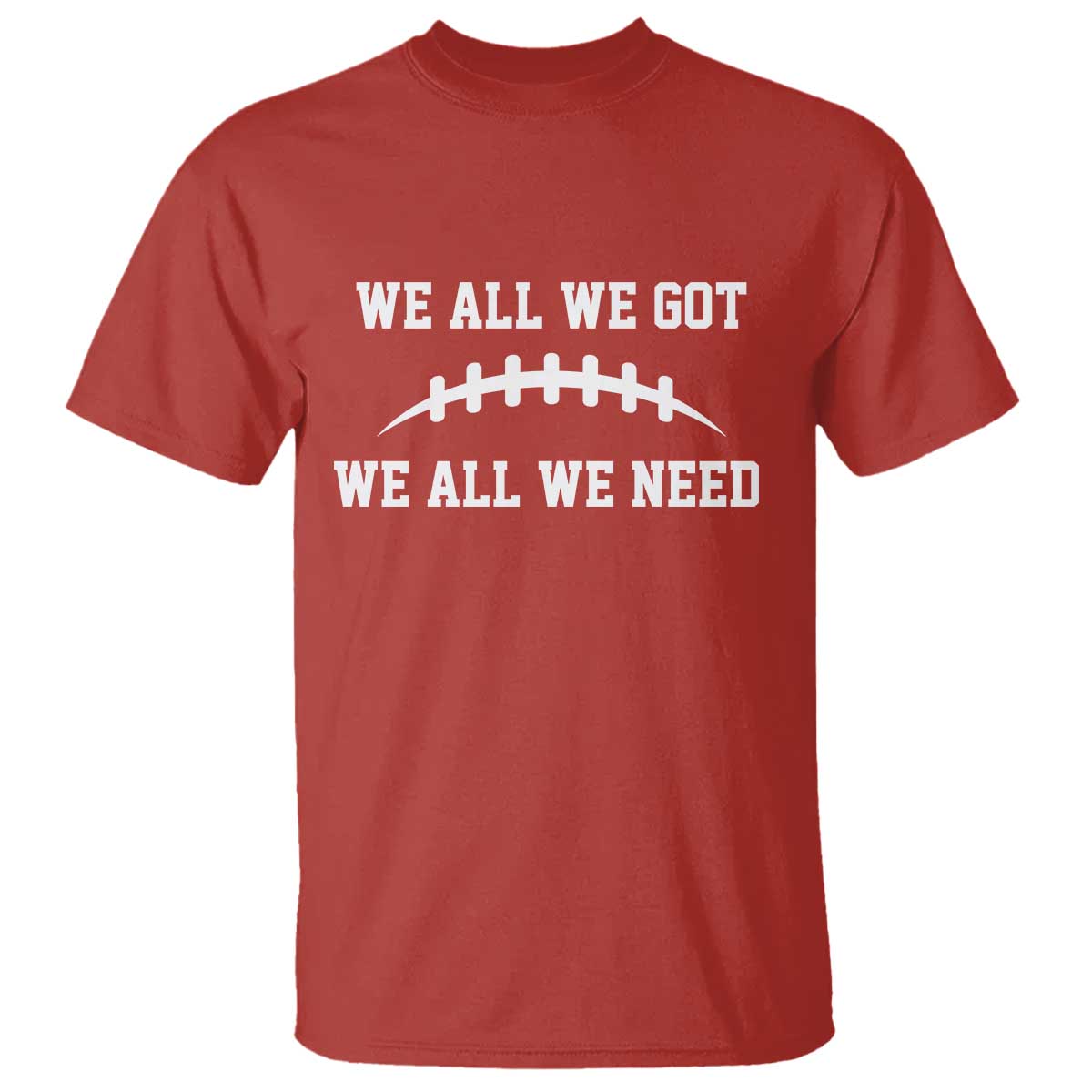 We All We Got We All We Need Motivational T Shirt Football Stitch Graphic Game Day