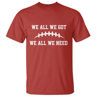 We All We Got We All We Need Motivational T Shirt Football Stitch Graphic Game Day
