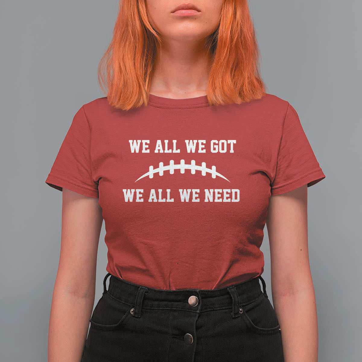We All We Got We All We Need Motivational T Shirt For Women Football Stitch Graphic Game Day