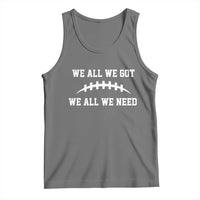 We All We Got We All We Need Motivational Tank Top Football Stitch Graphic Game Day