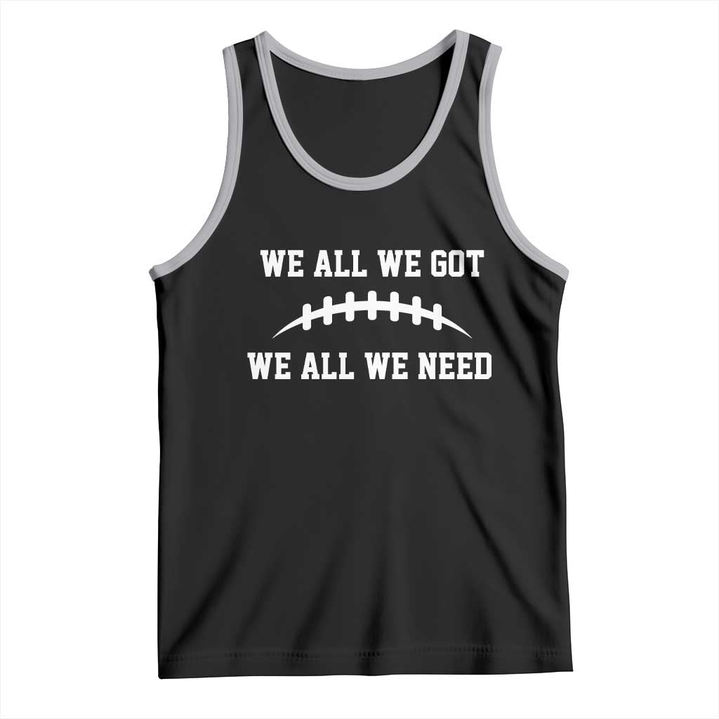 We All We Got We All We Need Motivational Tank Top Football Stitch Graphic Game Day