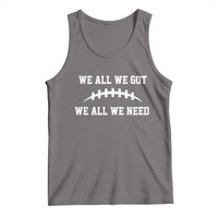 We All We Got We All We Need Motivational Tank Top Football Stitch Graphic Game Day