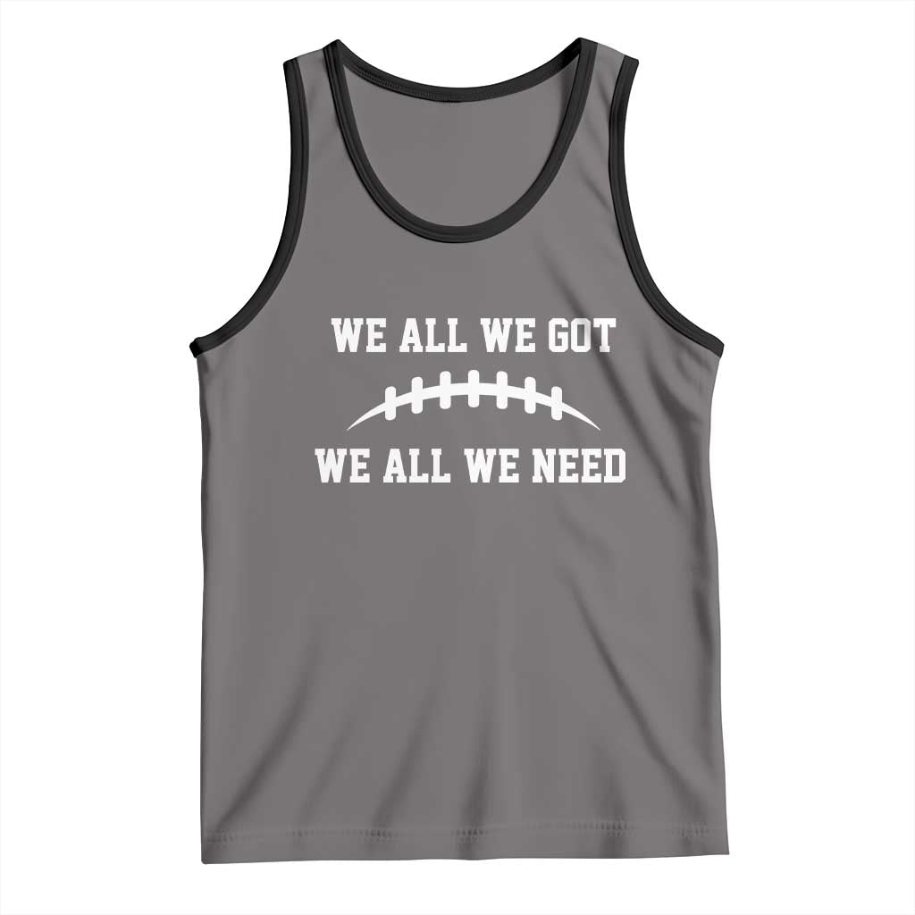 We All We Got We All We Need Motivational Tank Top Football Stitch Graphic Game Day