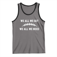 We All We Got We All We Need Motivational Tank Top Football Stitch Graphic Game Day