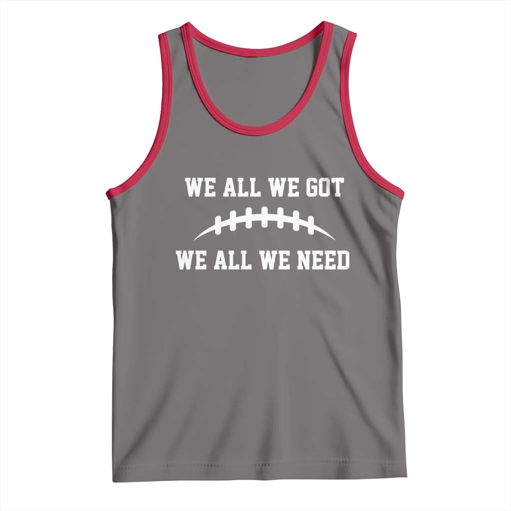We All We Got We All We Need Motivational Tank Top Football Stitch Graphic Game Day