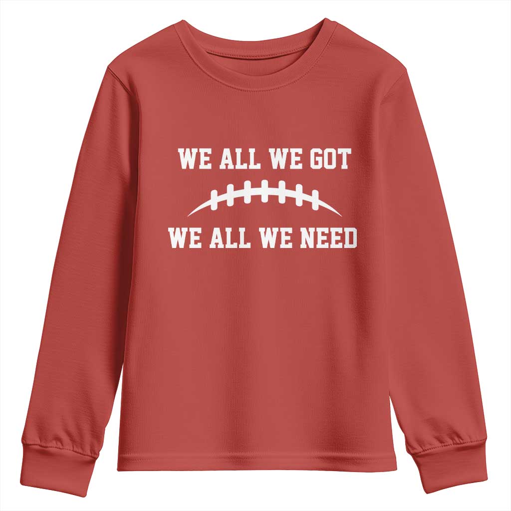 We All We Got We All We Need Motivational Youth Sweatshirt Football Stitch Graphic Game Day