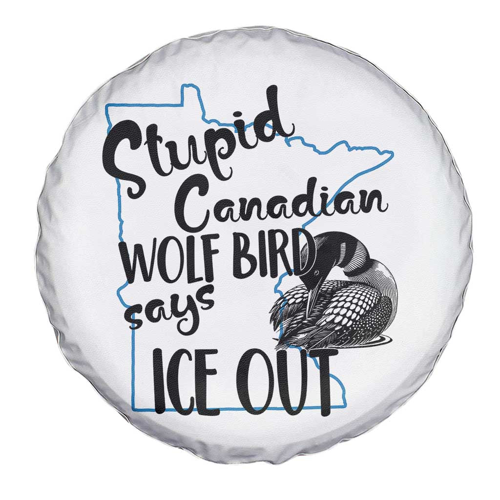 Stupid Canadian Wolf Bird Says Ice Out Spare Tire Cover Funny Activist Loon Minnesota Rebel