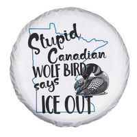 Stupid Canadian Wolf Bird Says Ice Out Spare Tire Cover Funny Activist Loon Minnesota Rebel
