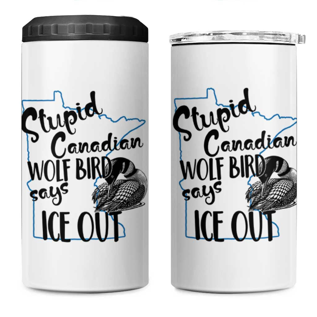 Stupid Canadian Wolf Bird Says Ice Out 4 in 1 Can Cooler Tumbler Funny Activist Loon Minnesota Rebel