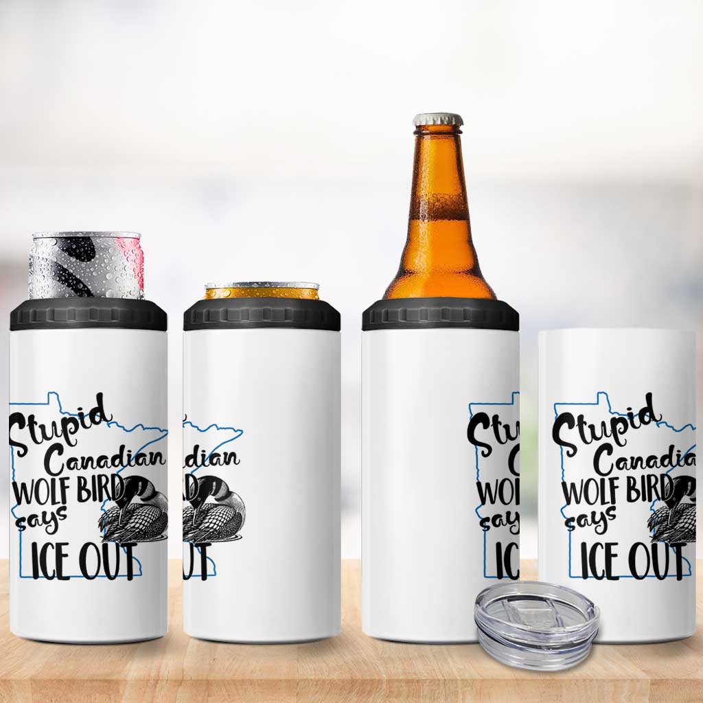 Stupid Canadian Wolf Bird Says Ice Out 4 in 1 Can Cooler Tumbler Funny Activist Loon Minnesota Rebel