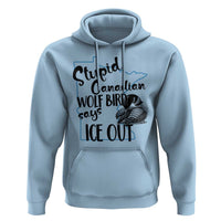 Stupid Canadian Wolf Bird Says Ice Out Hoodie Funny Activist Loon Minnesota Rebel