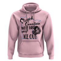 Stupid Canadian Wolf Bird Says Ice Out Hoodie Funny Activist Loon Minnesota Rebel