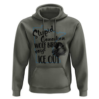 Stupid Canadian Wolf Bird Says Ice Out Hoodie Funny Activist Loon Minnesota Rebel