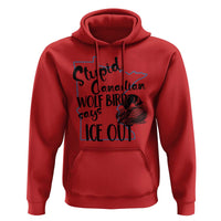Stupid Canadian Wolf Bird Says Ice Out Hoodie Funny Activist Loon Minnesota Rebel