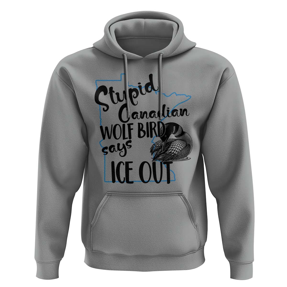 Stupid Canadian Wolf Bird Says Ice Out Hoodie Funny Activist Loon Minnesota Rebel