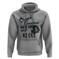 Stupid Canadian Wolf Bird Says Ice Out Hoodie Funny Activist Loon Minnesota Rebel